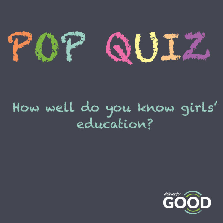 Pop Quiz! How well do you know girls’ education?